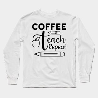 Coffee teach repeat Long Sleeve T-Shirt